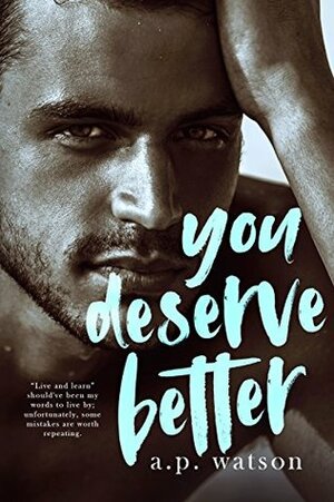 You Deserve Better (By Your Side Series Book 2) by A.P. Watson