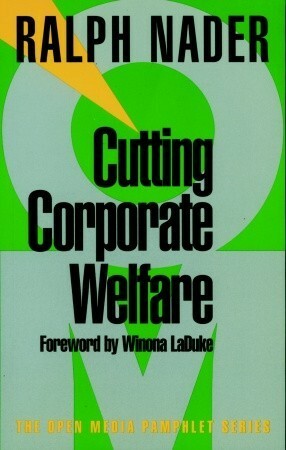 Cutting Corporate Welfare by Winona LaDuke, Ralph Nader