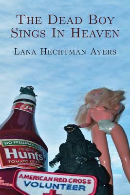 The Dead Boy Sings In Heaven by Lana Hechtman Ayers