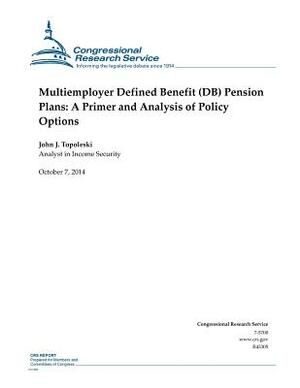 Multiemployer Defined Benefit (DB) Pension Plans: A Primer and Analysis of Policy Options by Congressional Research Service