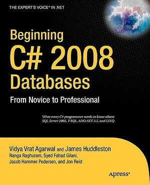 Beginning C# 2008 Databases: From Novice to Professional by Vidya Vrat Agarwal, Syed Fahad Gilani, Jon Reid