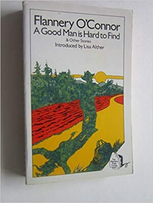 A Good Man Is Hard To Find: Stories by Flannery O'Connor