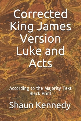 Corrected King James Version Luke and Acts: According to the Majority Text (Black Print) by Shaun Kennedy