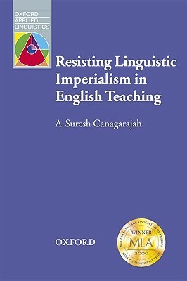 Resisting Linguistic Imperialism in English Teaching by A. Suresh Canagarajah
