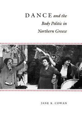 Dance and the Body Politic in Northern Greece by Jane K. Cowan