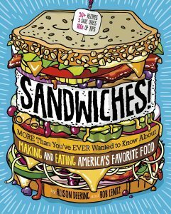 Sandwiches!: More Than You've Ever Wanted to Know about Making and Eating America's Favorite Food by Alison Deering, Bob Lentz