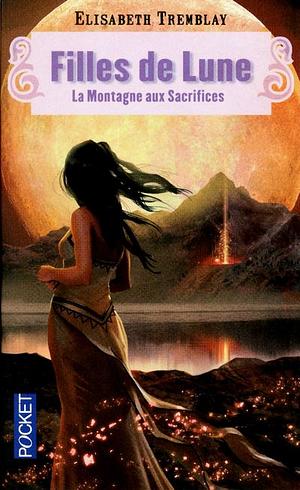 La montagne aux sacrifices by Elisabeth Tremblay