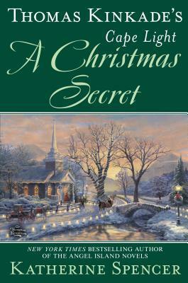 Thomas Kinkade's Cape Light: A Christmas Secret by Katherine Spencer