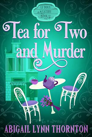 Tea for Two and Murder: a paranormal cozy mystery by Abigail Lynn Thornton, Abigail Lynn Thornton