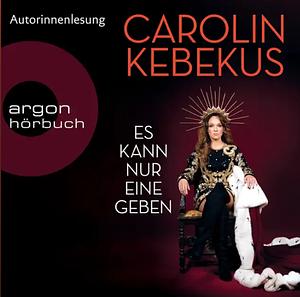 Es kann nur eine geben by Carolin Kebekus