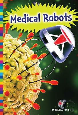 Medical Robots by Nadia Higgins