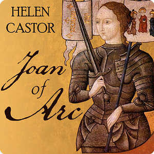 Joan of Arc: A History by Helen Castor