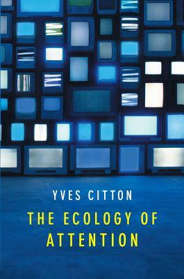 The Ecology of Attention by Yves Citton