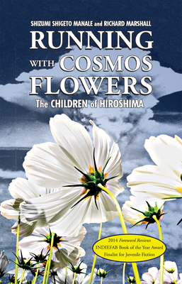 Running with Cosmos Flowers: The Children of Hiroshima 2nd Edition by Shizumi Shigeto Manale, Richard Marshall