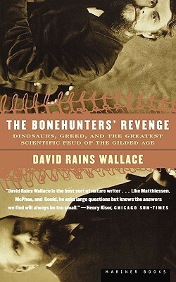 The Bonehunters' Revenge: Dinosaurs, Greed, and the Greatest Scientific Feud of the Gilded Age by David Rains Wallace