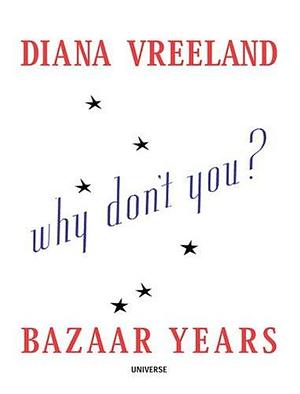 Diana Vreeland Bazaar Years: Including 100 Audacious Why Don't Yous--? by John Esten