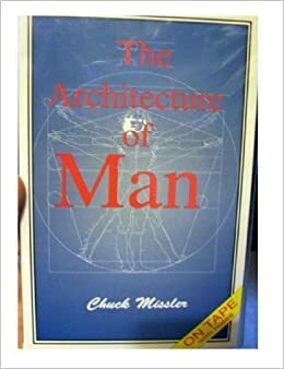 The Architecture of Man by Chuck Missler