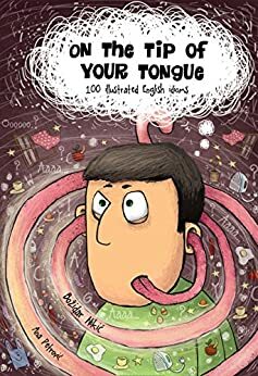 On the tip of your tongue: 100 illustrated English idioms by Bozidar Nikic
