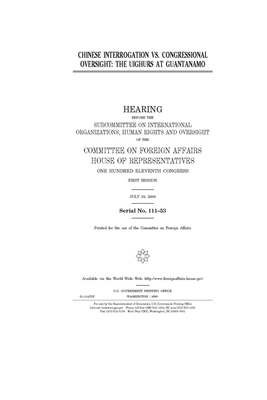 Chinese interrogation vs. congressional oversight: the Uighurs at Guantanamo by United Stat Congress, Committee on Foreign Affairs (house), United States House of Representatives