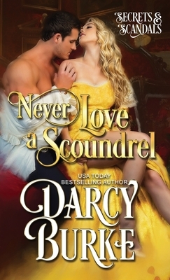 Never Love a Scoundrel by Darcy E. Burke