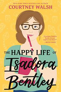 The Happy Life of Isadora Bentley by Courtney Walsh