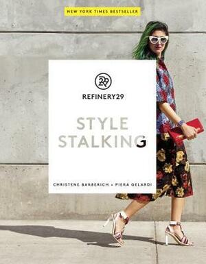 Refinery29: Style Stalking by Piera Gelardi, Christene Barberich