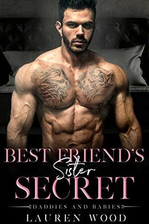 Best Friend's Sister Secret by Lauren Wood