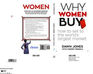 Why Women Buy: How to Sell to the World's Largest Market by Dawn Jones