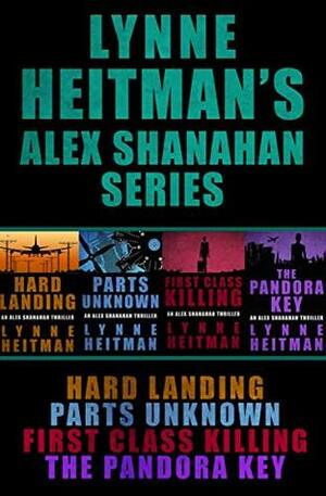 Lynne Heitman's Alex Shanahan Series: Hard Landing, Parts Unknown, First Class Killing, The Pandora Key by Lynne Heitman