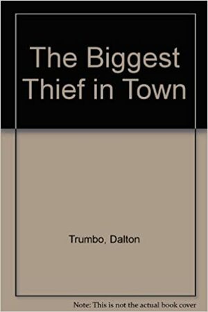 The Biggest Thief in Town by Dalton Trumbo