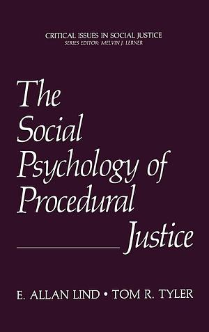 The Social Psychology of Procedural Justice by Tom R. Tyler, E.Allan Lind