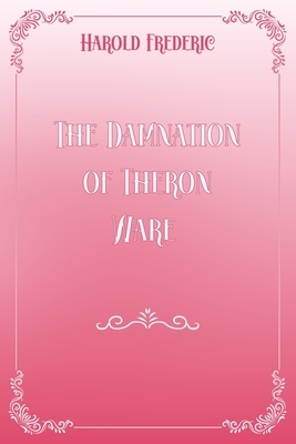 The Damnation of Theron Ware: Pink & White Premium Elegance Edition by Harold Frederic