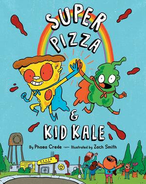 Super Pizza & Kid Kale by Zach Smith, Phaea Crede