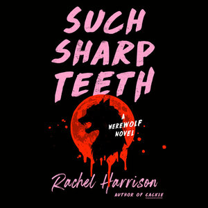 Such Sharp Teeth by Rachel Harrison