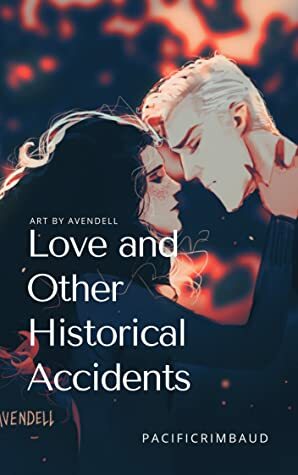 Love and Other Historical Accidents by PacificRimbaud