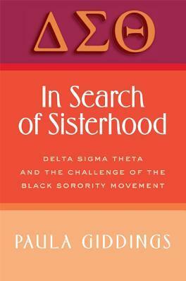 In Search of Sisterhood: Delta Sigma Theta and the Challenge of the Black Sorority Movement by Paula J. Giddings