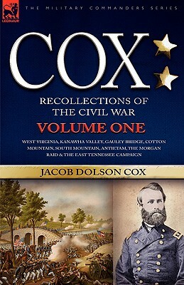 Cox: Personal Recollections of the Civil War-West Virginia, Kanawha Valley, Gauley Bridge, Cotton Mountain, South Mountain, by Jacob D. Cox