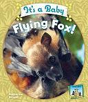 It's a Baby Flying Fox! by Katherine Hengel