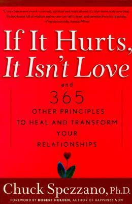 If It Hurts, It Isn't Love: And 365 Other Principles to Heal and Transform Your Relationships by Chuck Spezzano