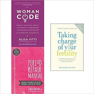 Womancode, Period Repair Manual, Taking Charge of Your Fertility 3 Books Collection Set by Toni Weschler, Lara Briden ND, Alisa Vitti