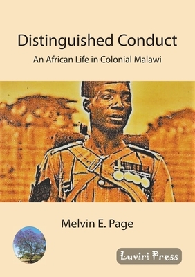 Distinguished Conduct: An African Life in Colonial Malawi by Melvin Page