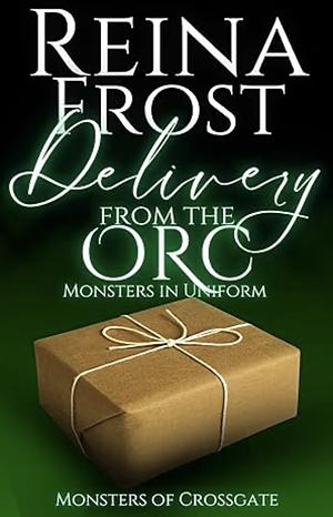 Delivery from the Orc: Monsters in Uniform by Reina Frost