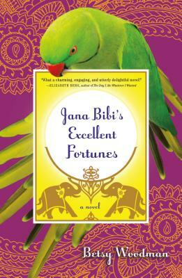 Jana Bibi's Excellent Fortunes by Betsy Woodman