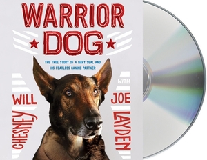 Warrior Dog: The True Story of a Navy Seal and His Fearless Canine Partner by Joe Layden, Will Chesney