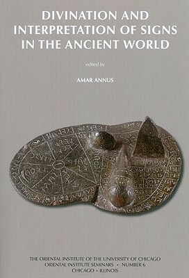Divination and Interpretation of Signs in the Ancient World by Amar Annus