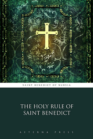 The Holy Rule of Saint Benedict (Illustrated) by Aeterna Press, Benedict of Nursia