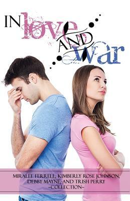 In Love and War by Miralee Ferrell, Kimberly Rose Johnson, Debby Mayne
