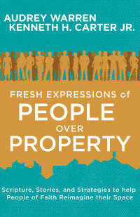 Fresh Expressions of People Over Property by Kenneth H. Carter Jr.