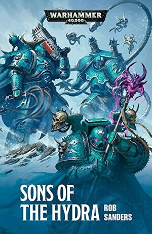 Sons of the Hydra (Alpha Legion) by Rob Sanders