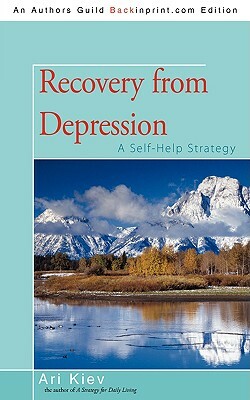 Recovery from Depression: A Self-Help Strategy by Ari Kiev